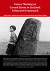 Research paper thumbnail of Future Thinking on Carved Stones in Scotland : A Research Framework