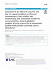 Research paper thumbnail of Evaluation of the effect of curcumin and zinc co-supplementation on glycemic measurements, lipid profiles, and inflammatory and antioxidant biomarkers in overweight or obese prediabetic patients: a study protocol for a randomized double-blind placebo-controlled phase 2 clinical trial