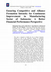 Research paper thumbnail of Ensuring Competitive and Alliance Formation Intensity for Continuous Improvement in Manufacturing Sector of Indonesia: A Better Financial Performance Perspective