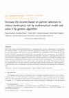 Research paper thumbnail of Increase the income based on partner selection to reduce bankruptcy risk by mathematical model and solve it by genetic algorithm