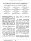 Research paper thumbnail of Intelligent Computing in Communication Networks: Challenges, Solutions, and Research Prospects