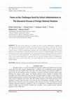 Research paper thumbnail of Views on the Challenges Faced by School Administrators in The Education Process of Foreign National Students