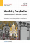 Research paper thumbnail of Visualizing Complexities. Practices and Heuristics of Digital Models in Art History (Hertziana Studies in Art History, 2),  edited by Nicola Camerlenghi, Tanja Michalsky & Elisabetta Scirocco