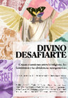 Research paper thumbnail of Divino DesafiArte. Cruces y tensiones entre lo religioso, los feminismos y las disidencias sexogenéricas