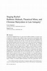 Research paper thumbnail of Staging Rachel: Rabbinic Midrash, Theatrical Mime, and Christian Martyrdom in Late Antiquity