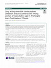 Research paper thumbnail of Long acting reversible contraceptives utilization and associated factors among women of reproductive age in Arsi Negele town, Southeastern Ethiopia