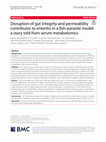 Research paper thumbnail of Disruption of gut integrity and permeability contributes to enteritis in a fish-parasite model: a story told from serum metabolomics