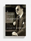 Research paper thumbnail of A Light in the Darkness. The Music and Life of JOAQUÍN RODRIGO