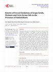 Research paper thumbnail of Kinetic of Forced Oxidation of Grape Seeds, Walnuts and Corn Germs Oils in the Presence of Antioxidants