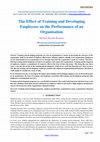 Research paper thumbnail of The Effect of Training and Developing Employees on the Performance of an Organisation