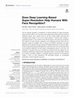 Research paper thumbnail of Does Deep Learning-Based Super-Resolution Help Humans With Face Recognition?