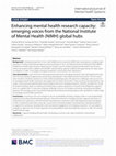 Research paper thumbnail of Enhancing mental health research capacity: emerging voices from the National Institute of Mental Health (NIMH) global hubs