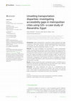 Research paper thumbnail of Unveiling transportation disparities: investigating accessibility gaps in metropolitan cities using GIS-a case study of Alexandria, Egypt