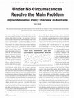 Research paper thumbnail of Under no Circumstances Resolve the Main Problem: The Higher Education Policy Overview in Australia