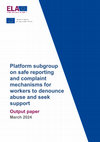 Research paper thumbnail of Platform subgroup on safe reporting and complaint mechanisms for workers to denounce abuse and seek support Output paper