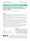 Research paper thumbnail of How did healthcare professionals define patient engagement in quality management? A survey study