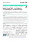 Research paper thumbnail of Addressing inequities in maternal health among women living in communities of social disadvantage and ethnic diversity