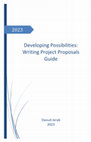 Research paper thumbnail of Developing Possibilities: Writing Project Proposals Guide