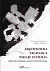 Research paper thumbnail of Arquitectura excavada y paisaje cultural. Conversaciones entre territorios