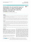 Research paper thumbnail of Attributable risk and potential impact of interventions to reduce household air pollution associated with under-five mortality in South Asia