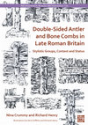 Research paper thumbnail of Double-Sided Antler and Bone Combs in Late Roman Britain Stylistic Groups, Context and Status