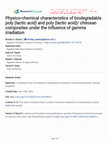 Research paper thumbnail of Physico-chemical characteristics of biodegradable poly (lactic acid) and poly (lactic acid)/ chitosan composites under the influence of gamma irradiation