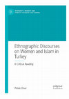 Research paper thumbnail of Ethnographic Discourses of Women and Islam in Turkey: A Critical Reading