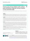 Research paper thumbnail of Chronic pain among children with cerebral palsy attending a Ugandan tertiary hospital: a cross-sectional study