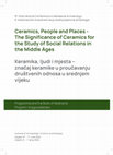 Research paper thumbnail of Ceramics, People and Places -The Significance of Ceramics for the Study of Social Relations in the Middle Ages Keramika, ljudi i mjestaznačaj keramike u proučavanju društvenih odnosa u srednjem vijeku, Programme and Book of Abstracts