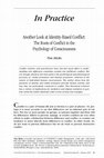 Research paper thumbnail of Another Look at Identity-Based Conflict: The Roots of Conflct: The Roots of Conflict in the Psychology of Consciousness