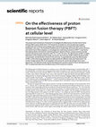 Research paper thumbnail of On the effectiveness of proton boron fusion therapy (PBFT) at cellular level