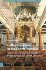 Research paper thumbnail of [OPEN ACCESS Book] Catholic Survival in the Dutch Republic: Agency in Coexistence and the Public Sphere in Utrecht, 1620-1672