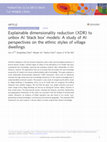 Research paper thumbnail of Explainable dimensionality reduction (XDR) to unbox AI ‘black box’ models: A study of AI perspectives on the ethnic styles of village dwellings