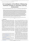 Research paper thumbnail of An Investigation of the Effects of Measuring Authentic Contexts on Geometry Learning Achievement