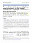 Research paper thumbnail of Rare genetic variants in the gene encoding histone lysine demethylase 4C (KDM4C) and their contributions to susceptibility to schizophrenia and autism spectrum disorder