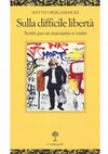 Research paper thumbnail of Sulla difficile libertà. Scritti per un marxismo a venire