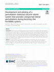 Research paper thumbnail of Development and piloting of a perturbation stationary bicycle robotic system that provides unexpected lateral perturbations during bicycling (the PerStBiRo system)