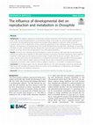 Research paper thumbnail of The influence of developmental diet on reproduction and metabolism in Drosophila