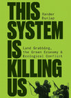 Research paper thumbnail of This System is Killing Us: Land Grabbing, the Green Economy & Ecological Conflict