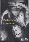 Research paper thumbnail of Pedagogía anómala. Educación, formación y pos-antropología