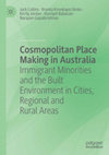 Research paper thumbnail of Cosmopolitan Place Making in Australia: Immigrant Minorities and the Built Environment in Cities, Regional and Rural Areas