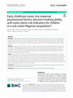 Research paper thumbnail of Early childhood caries: Are maternal psychosocial factors, decision-making ability, and caries status risk indicators for children in a sub-urban Nigerian population?