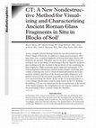 Research paper thumbnail of CT: A New Nondestructive Method for Visualizing and Characterizing Ancient Roman Glass Fragments in Situ in Blocks of Soil1