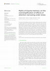 Research paper thumbnail of Myths of trauma memory: on the oversimplification of e ects of attention narrowing under stress