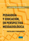 Research paper thumbnail of Pedagogía y educación en perspectiva mesoaxiológica (postulados y fundamentos) Andavira (DepLeg C 1042 2024)