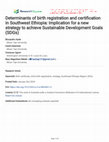 Research paper thumbnail of Determinants of birth registration and certification in Southwest Ethiopia: Implication for a new strategy to achieve Sustainable Development Goals (SDGs)