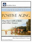 Research paper thumbnail of Paths to Positive Aging: Dog Days with a Bone and Other Essays