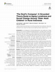 Research paper thumbnail of ‘The Devil’s Company’: A Grounded Theory Study on Aging, Loneliness and Social Change Among ‘Older Adult Children’ in Rural Indonesia