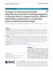 Research paper thumbnail of Strategies to enhance sexual health education for prevention of teenage pregnancy in Vhembe District, Limpopo Province: different stakeholder’s perspectives, a co-operative Inquiry qualitative protocol paper