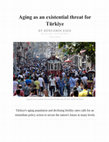 Research paper thumbnail of Aging as an existential threat for Türkiye